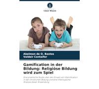 Gamification in der Bildung: Religiöse Bildung wird zum Spiel: Eine praktische Studie über den Einsatz von Gamification in der christlichen Bildung und eine theologische Analyse dieser Anwendung