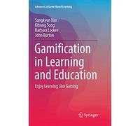 Gamification in Learning and Education: Enjoy Learning Like Gaming (Advances in Game-Based Learning)