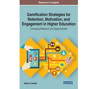Gamification Strategies for Retention, Motivation, and Engagement in Higher Education: Emerging Research and Opportunities