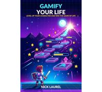 Gamify Your Life: Level Up Your Character and Win the Game of Life