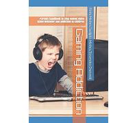 Gaming Addiction: Parents handbook to stop violent video game behavior and addiction in children