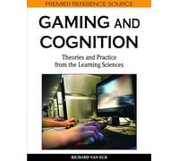 Gaming and Cognition: Theories and Practice from the Learning Sciences (Premier Reference Source)