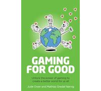 Gaming for Good: Unlocking the Power of Gaming to Create a Better World for Us All