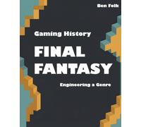 Gaming History: Final Fantasy: Engineering a Genre