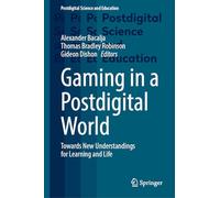 Gaming in a Postdigital World: Towards New Understandings for Learning and Life (Postdigital Science and Education)
