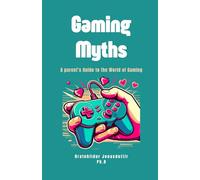 Gaming Myths: A Parent's Guide to the World of Gaming