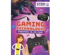 Gaming Technology: Streaming, VR and More (STEM in Our World)