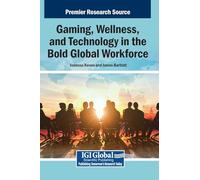 Gaming, Wellness, and Technology in the Bold Global Workforce
