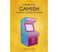 Gamish : A Graphic History of Gaming