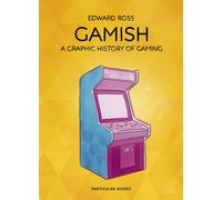 Gamish : A Graphic History of Gaming