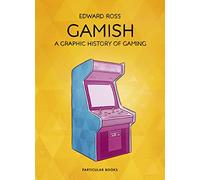 Gamish : A Graphic History of Gaming