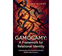 Gamogamy: A Framework for Relational Identity: Understanding the Orientation Beneath Relationship Structure
