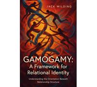 Gamogamy: A Framework for Relational Identity : Understanding the Orientation Beneath Relationship Structure
