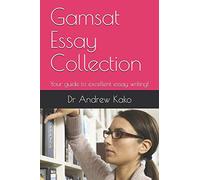 Gamsat Essay Collection: Your guide to excellent essay writing!