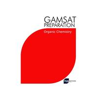 GAMSAT Preparation Organic Chemistry: Efficient Methods, Detailed Techniques, Proven Strategies, and GAMSAT Style Questions for GAMSAT Organic ... 7 (GAMSAT preparation - The Guru Method)