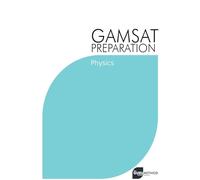 GAMSAT Preparation Physics: Efficient Methods, Detailed Techniques, Proven Strategies, and GAMSAT Style Questions: 3