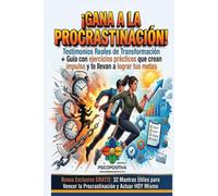 ¡GANA A LA PROCRASTINACIÓN!: Testimonios Reales de Transformación + Guía con ejercicios prácticos que crean impulso y te llevan a lograr tus metas