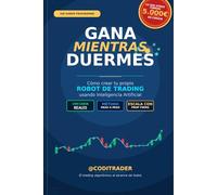 Gana mientras duermes: Cómo crear tu propio ROBOT DE TRADING utilizando Inteligencia Artificial