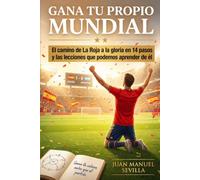 Gana tu propio Mundial: El camino de La Roja a la gloria en 14 pasos y las lecciones que podemos aprender de él