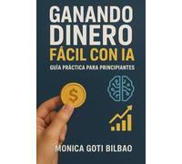 Ganando Dinero Fácil con IA: Guía Práctica para Principiantes