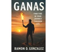 GANAS: Find Fire in Your Journey Through Life