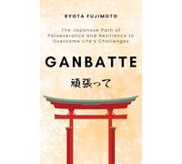 Ganbatte: The Japanese Path of Perseverance and Resilience to Overcome Life’s Challenges (Reflections of the Sakura)