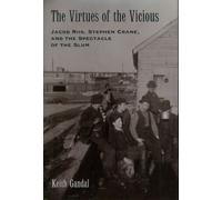 Gandal - Virtues of the Vicious Jacob Riis Stephen Crane and the Spe - N555z