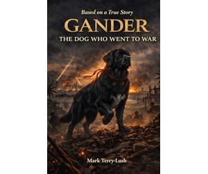 Gander: The Dog Who Went To War