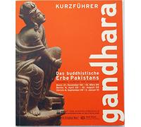 Gandhara: Das buddhistische Erbe Pakistans / Legenden, Kloster und Paradiese