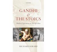Gandhi and the Stoics: Modern Experiments on Ancient Values