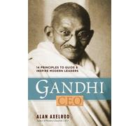 Gandhi, CEO: 14 Principles to Guide & Inspire Modern Leaders