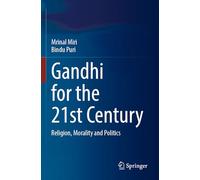 Gandhi for the 21st Century: Religion, Morality and Politics