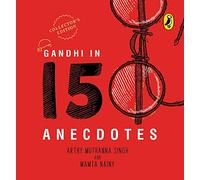 Gandhi in 150 Anecdotes