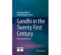 Gandhi in the Twenty First Century: Ideas and Relevance