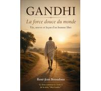 GANDHI : La force douce du monde: Vie, œuvre et leçon d'un homme libre (Mes Guides)