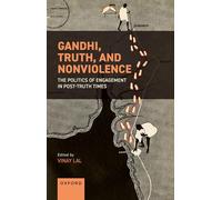 Gandhi, Truth, and Nonviolence: The Politics of Engagement in Post-Truth Times