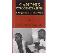 Gandhi's Conscience Keeper: C. Rajagopalachari and Indian Politics