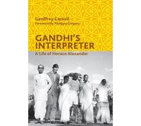 Gandhi's Interpreter: A Life of Horace Alexander