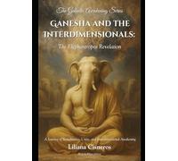 Ganesha and the Interdimensionals: The Elephantropos Revelation: A Journey of Remembrance, Unity, and Interdimensional Awakening (The Galactic Awakening Series)