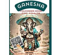 Ganesha colouring Book: Explore the Beauty of Ganesha Through Art: 54 pages to Color Your Path towards Spiritual Serenity, 12- 18+ years old can ... pages ideal for personal indulgance or gift.