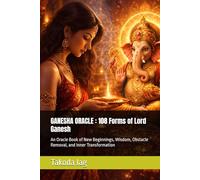 GANESHA ORACLE : 108 Forms of Lord Ganesh: An Oracle Book of New Beginnings, Wisdom, Obstacle Removal, and Inner Transformation (The Hindu Deity Oracle: 108 Sacred Forms)