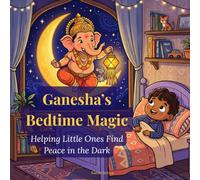 Ganesha's Bedtime Magic: Helping Little Ones Find Peace in the Dark (The Little Deva Stories)