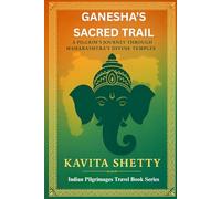 Ganesha's Sacred Trail: A Pilgrim's Journey Through Maharashtra's Divine Temples (Indian Pilgrimages Travel Book Series)