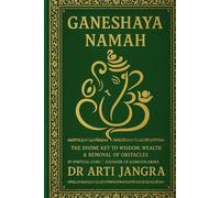 Ganeshaya Namah: The Divine Key to Wisdom, Wealth & Removal of Obstacles