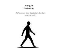 Gang in Gedanken: Reflexionen über das Leben, Denken und die Welt