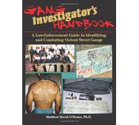 Gang Investigator's Handbook: A Law-Enforcement Guide to Identifying and Combating Violent Street Gangs
