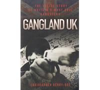 Gangland UK: The Inside Story of Britain's Most Evil Gangsters
