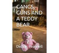 GANGS, GUNS AND A TEDDY BEAR