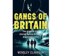 Gangs of Britain - The Gripping True Stories Behind Britain's Organised Crime