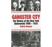 Gangster City: The History of the New York Underworld 1900-1935